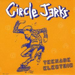 Circle Jerks : Teenage Electric